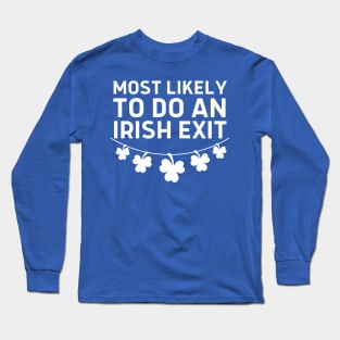 Most Likely To Do An Irish Exit Long Sleeve T-Shirt